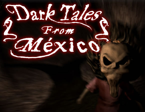 Conoce DARK TALES FROM MÉXICO, un videojuego de Survival Horror por episodios.