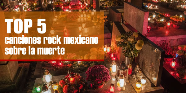 TOP 5 CANCIONES DEL ROCK MEXICANO SOBRE LA MUERTE