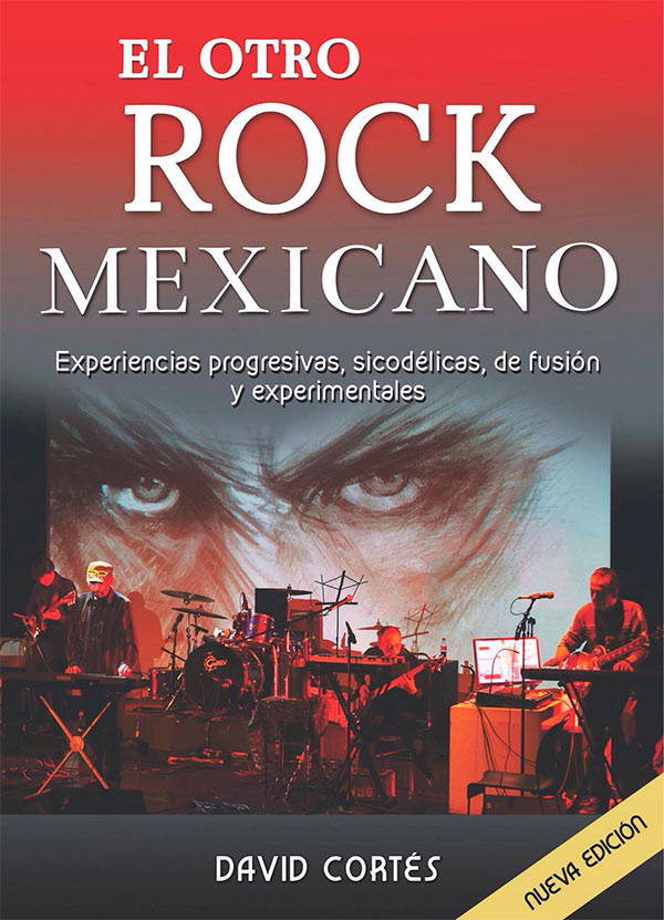 El otro rock mexicano. Experiencias progresivas sicodlicas, de fusin y experimentales - Nueva edicin