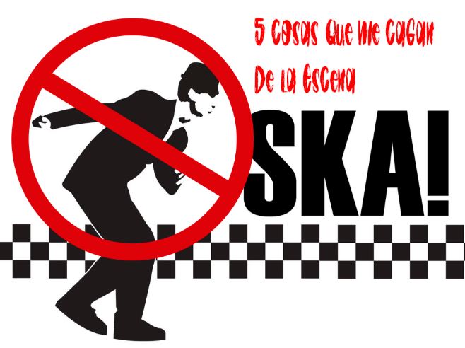 5 Cosas que me cagan de la Escena Ska