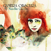 Camera Obscura / My Maudlin Career