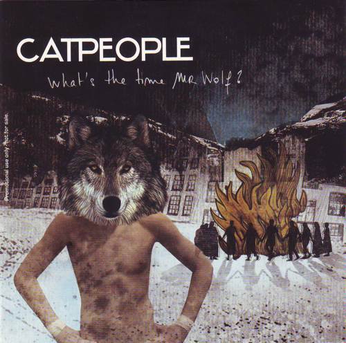 Catpeople / What's the time Mr. Wolf