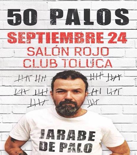 JARABE DE PALO Presenta 50 palos en Toluca , JARABE DE PALO en Salón Rojo,  JARABE DE PALO en TOLUCA
