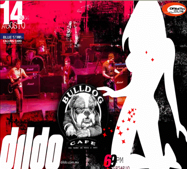 DILDO --> Sexto Aniversarioagosto 14, Bulldog Cafè, 