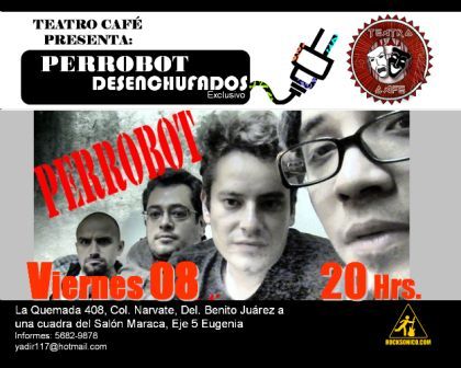 PERROBOT Desenchufado en el Teatro Cafe, 