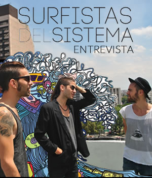 SURFISTAS DEL SISTEMASe sometieron a lo incierto, evitaron la resignación, surfistas del sistema en México, entrevista a surfistas del sistema, 