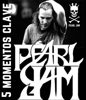 PEARL JAM5 momentos clave en su carrera, 5 momentos claves en la Carrera de Pearl Jam,  Con motivo de su visita a México  conoce más sobre Pearl Jam, Momentos que marcaron para bien o para mal la historia de Pearl Jam